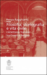 Filosofia, storiografia e vita civile. L'eclettismo francese tra Cousin e Bergson