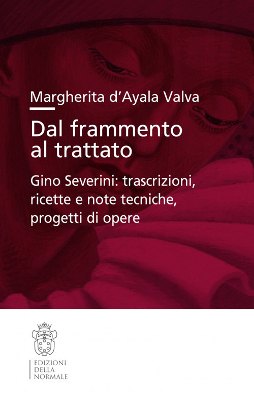 Dal frammento al trattato. Gino Severini: trascrizioni, ricette e note tecniche, progetti di opere