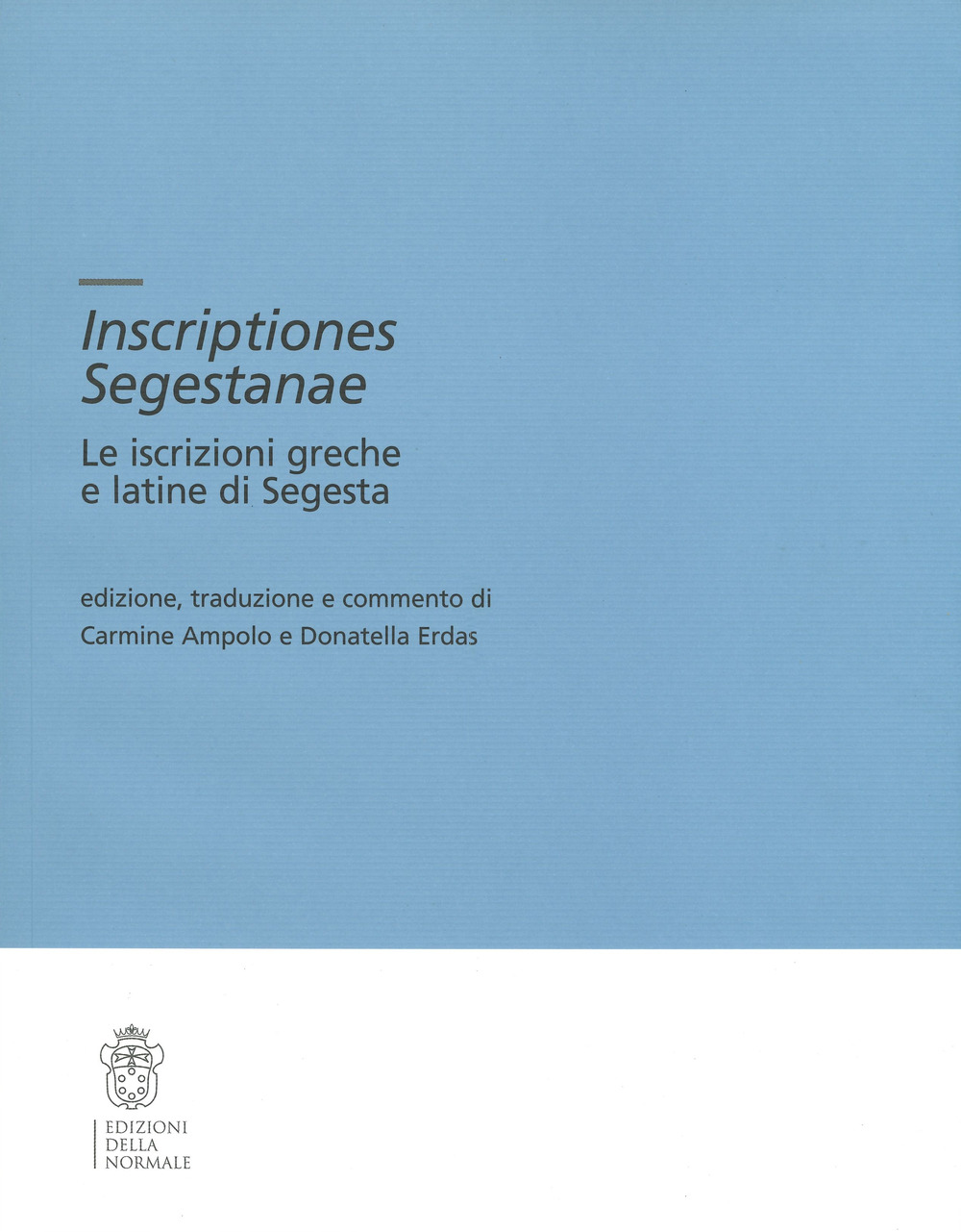 Inscriptiones Segestanae. Le iscrizioni greche e latine di Segesta