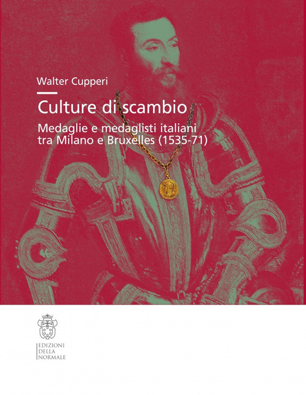 Culture di scambio. Medaglie e medaglisti italiani tra Milano e Bruxelles (1535-71). Ediz. illustrata