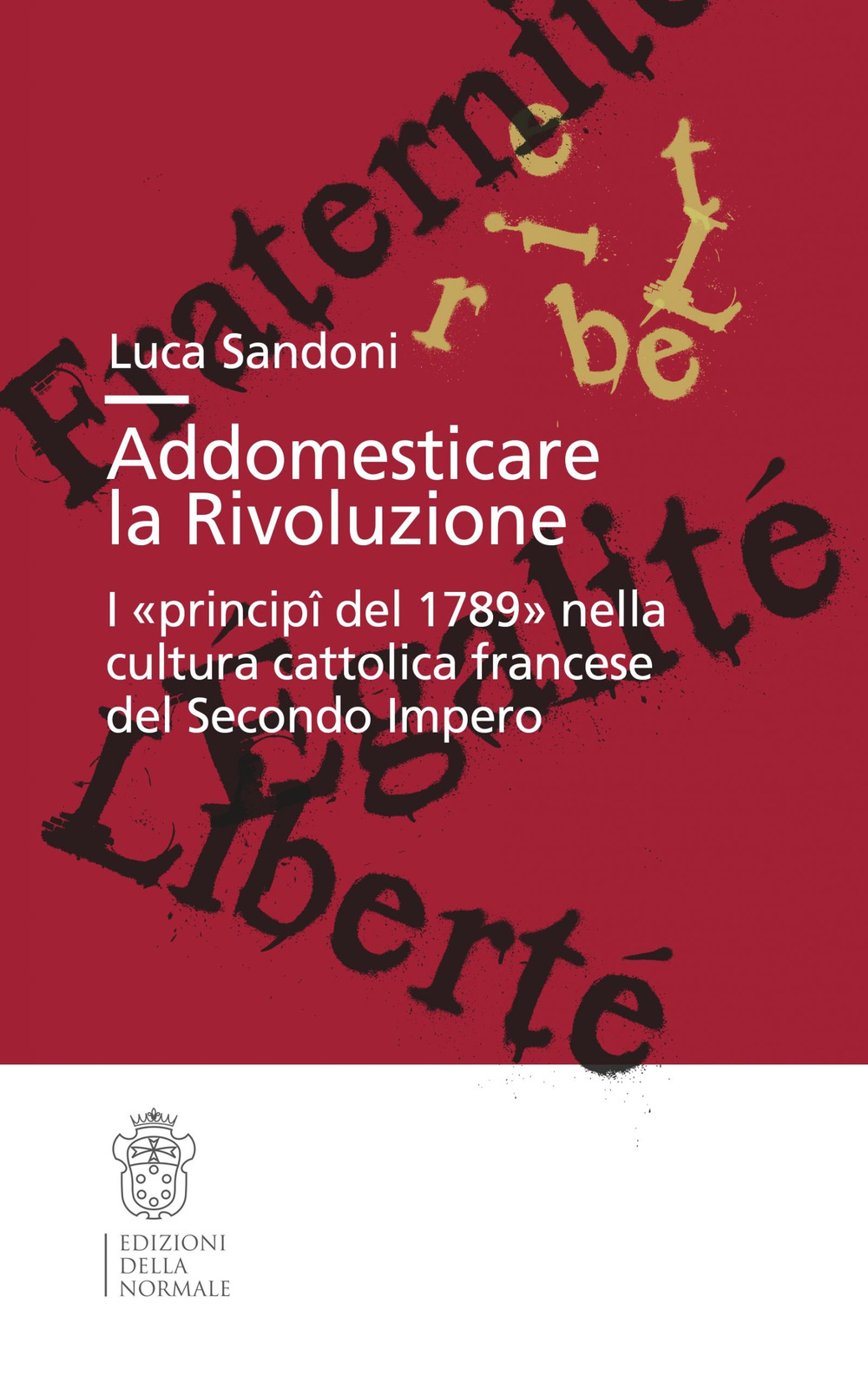 Addomesticare la rivoluzione. I «principî del 1789» nella cultura cattolica francese del Secondo Impero