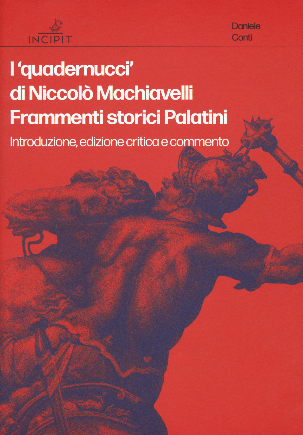 I «quadernucci» di Niccolò Machiavelli. Frammenti storici Palatini. Introduzione, edizione critica e commento. Ediz. critica