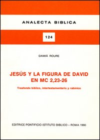 Jesús y la figura de David en Mc. 2, 23-26. Trasfondo biblico, intertestamentario y rabinico