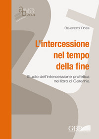 L'intercessione nel tempo della fine. Studio dell'intercessione profetica nel libro di Geremia