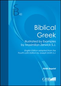 Biblical Greek. Illustrated by examples by Maximilian Zerwick S.J.