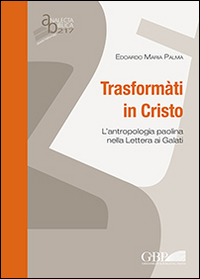 Trasformati in Cristo. L'antropologia paolina nella lettera ai Galati