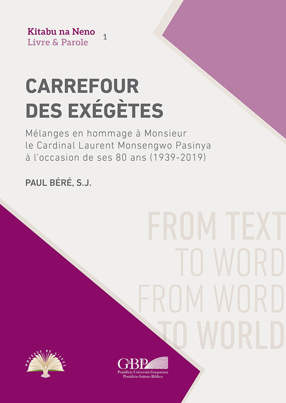 Carrefour des Exégètes. Mélanges en hommage à Monsieur le Cardinal Laurent Monsengwo Pasinya à l'occasion de ses 80 ans (1939-2019)
