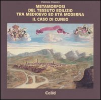 Metamorfosi del tessuto edilizio tra Medioevo ed età moderna. Il caso di Cuneo