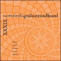 Notizie da palazzo Albani. Rivista annuale di storia e teoria delle arti (2010). Vol. 39