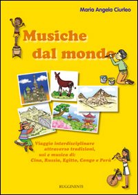 Musiche dal mondo. Viaggio interdisciplinare attraverso tradizioni, usi e musica di Cina, Russia, Egitto, Congo e Perù. Con CD Audio