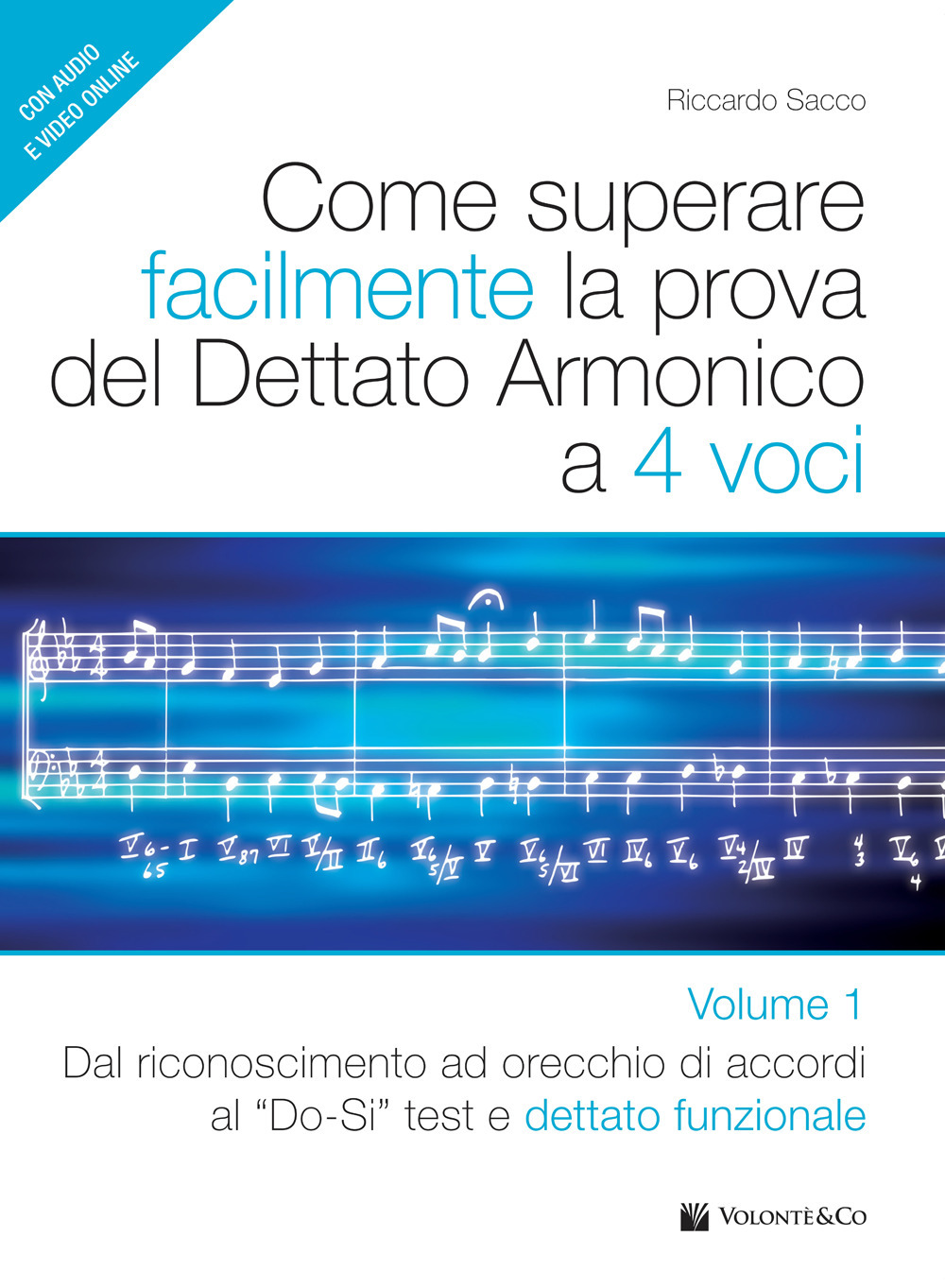 Come superare facilmente la prova del dettato armonico a 4 voci. Con audio e video. Vol. 1: Dal riconoscimento ad orecchio di accordi al Do-si test e dettato funzionale