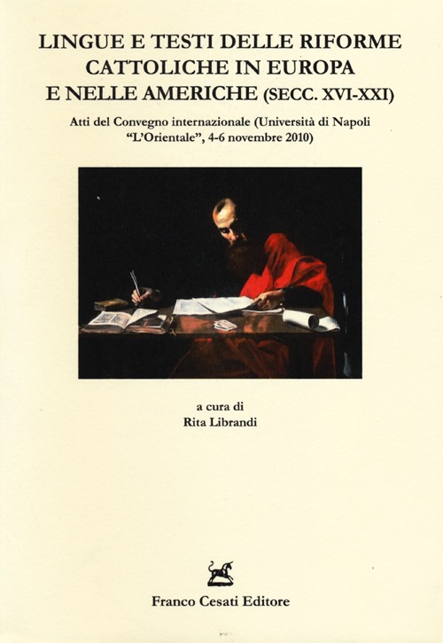 Lingue e testi delle riforme cattoliche in Europa e nelle Americhe (secc. XVI-XXI). Atti del Convegno internazionale (Napoli, 4-6 novembre 2010)