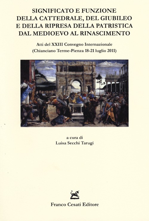 Significato e funzione della cattedrale, del giubileo e della ripresa della patristica dal Medioevo al Rinascimento. Atti del XXIII Convegno internazionale...