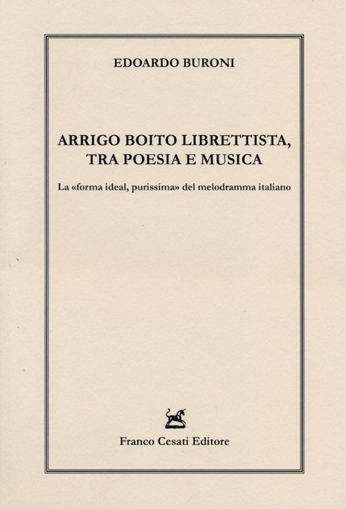 Arrigo Boito librettista, tra poesie e musica. La «forma ideal, purissima» del melodramma italiano