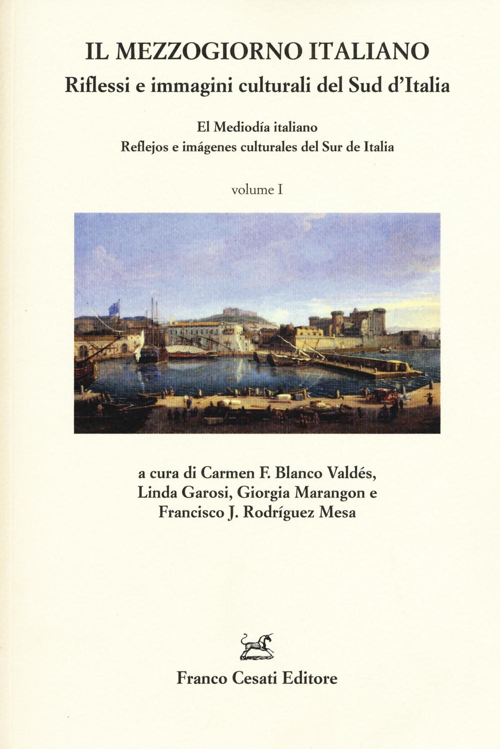 Il Mezzogiorno italiano. Riflessi e immagini culturali del Sud d'Italia-El mediodía italiano. Reflejos e imágenes culturales del Sur de Italia. Ediz. bilingue. Vol. 1