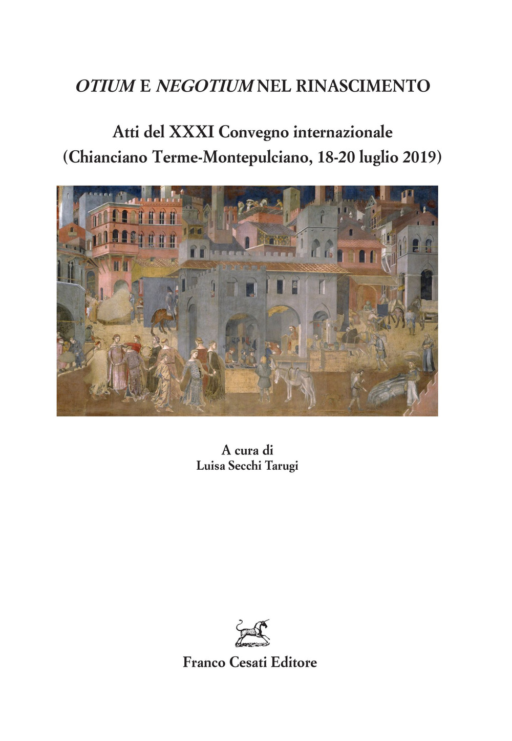 Otium e negotium nel Rinascimento. Atti del XXXI Convegno internazionale (Chianciano Terme-Montepulciano, 18-20 luglio 2019)