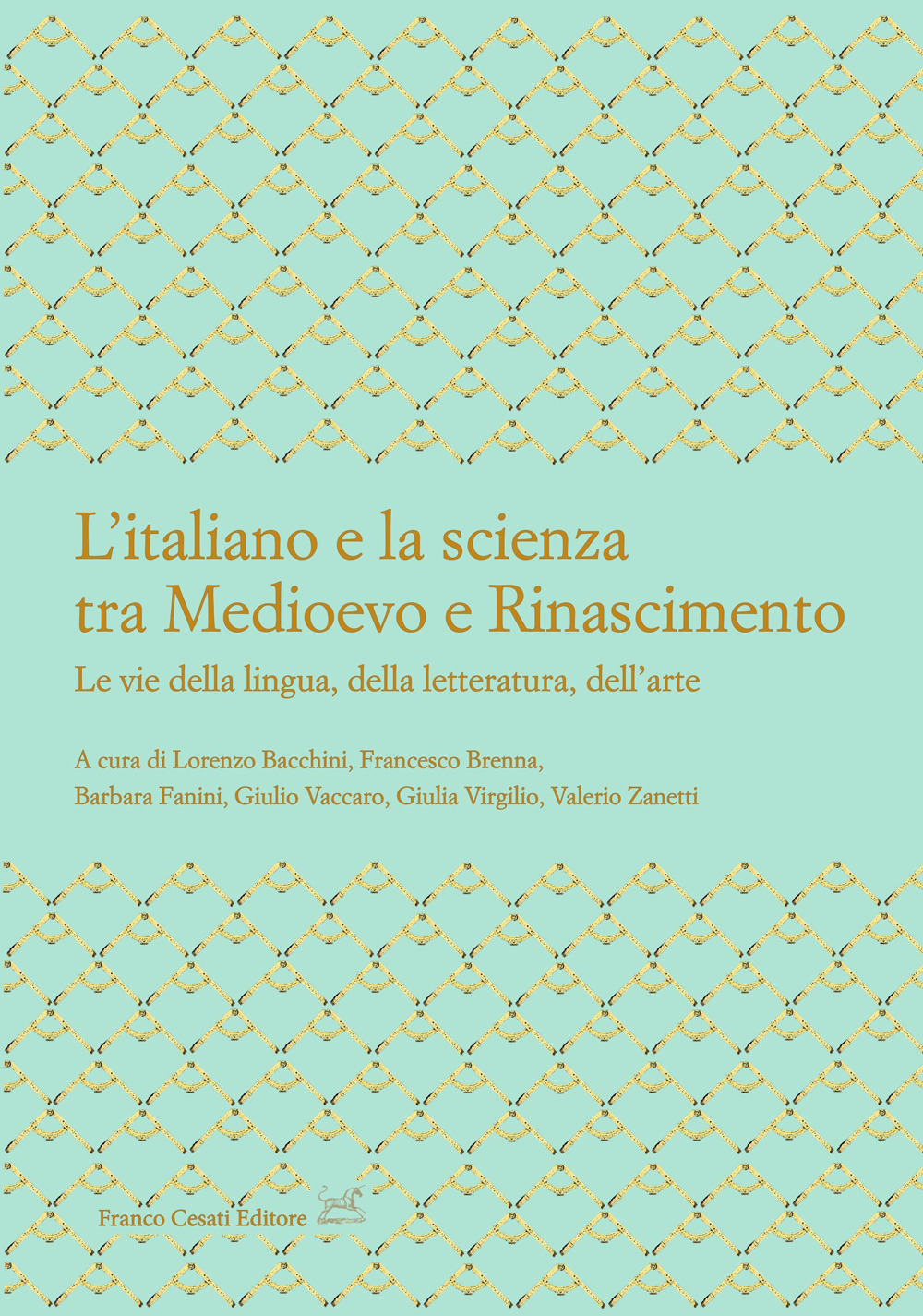 L'italiano e la scienza tra Medioevo e Rinascimento. Le vie della lingua, della letteratura, dell'arte