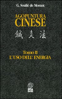 Agopuntura cinese. Vol. 2: L'Uso dell'Energia