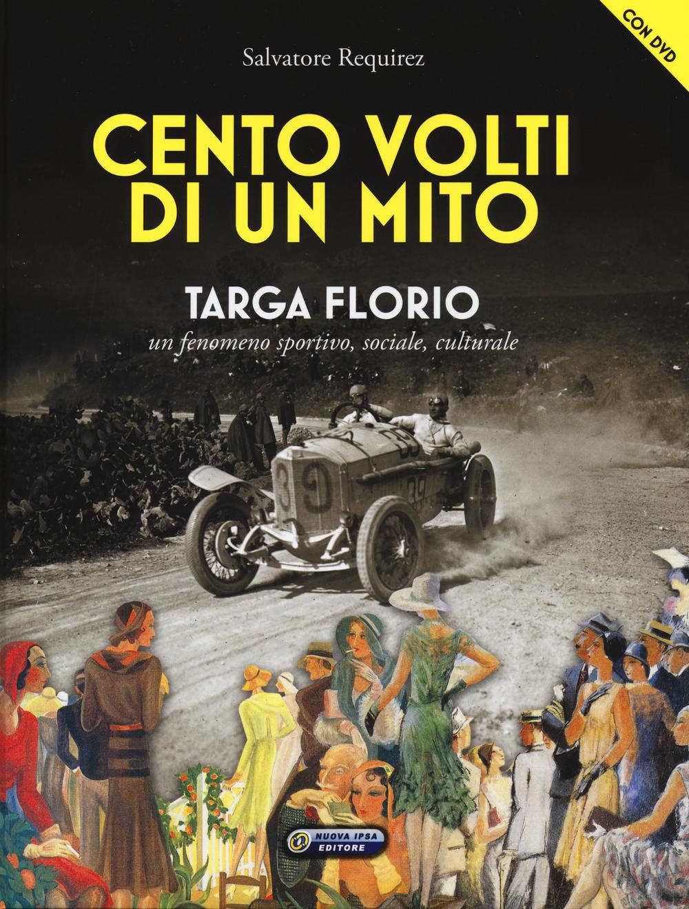 Cento volti di un mito. Targa Florio. Un fenomeno sportivo, sociale, culturale. Ediz. illustrata. Con DVD