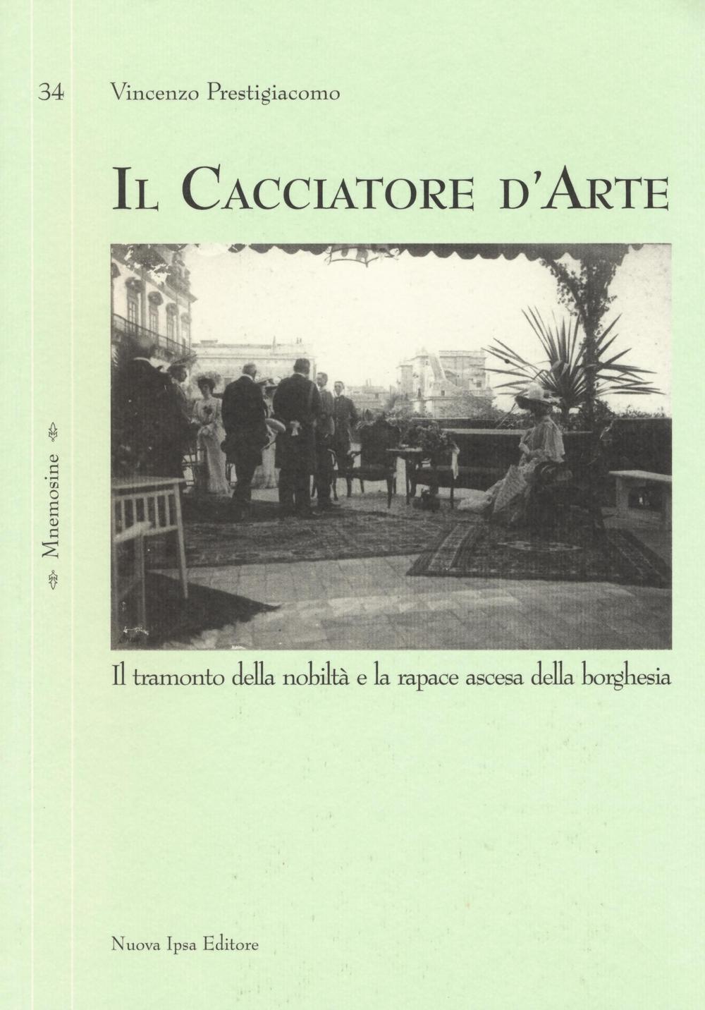 Il cacciatore d'arte. Il tramonto della nobiltà e la rapace ascesa della borghesia