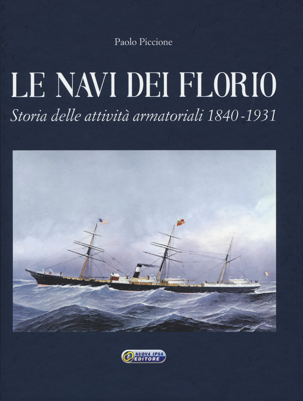 Le navi dei Florio. Storia delle attività armatoriali 1840-1931. Ediz. a colori