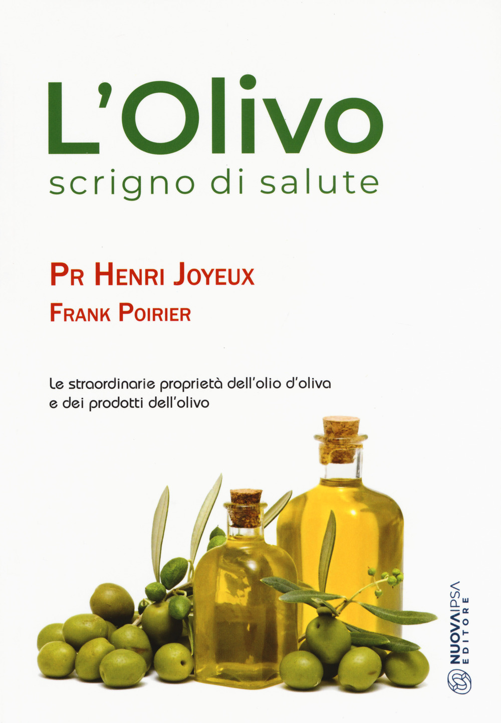 L'olivo scrigno di salute. Le straordinarie proprietà dell'olio d'oliva e dei prodotti dell'olio