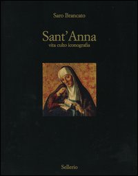 Sant'Anna. Vita culto inconografia. Ediz. illustrata