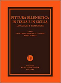 Pittura ellenistica in Italia e in Sicilia. Linguaggi e tradizioni. Atti del Convegno di studi (Messina, 24-25 settembre 2009). Ediz. illustrata