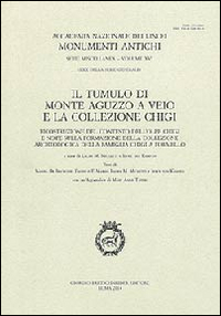 Il tumulo di monte Aguzzo a Veio e la collezione Chigi