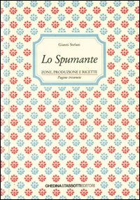 Lo spumante. Zone, produzione e ricette
