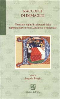 Racconti di immagini. Trentotto capitoli sui poteri della rappresentazione nel Medioevo occidentale