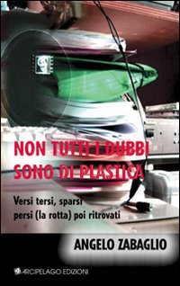 Non tutti i dubbi sono di plastica. Versi tersi sparsi persi (la rotta) poi ritrovati