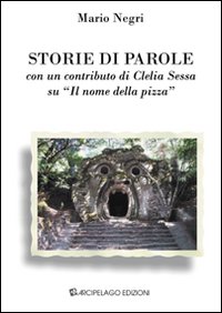 Storie di parole. Con un contributo di Clelia Sessa su «Il nome della pizza»