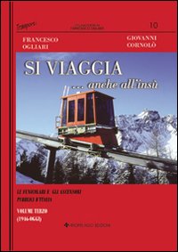 Si viaggia... anche all'insù. Le funicolari e gli ascensori pubblici d'Italia. Ediz. illustrata. Vol. 3: 1946-oggi