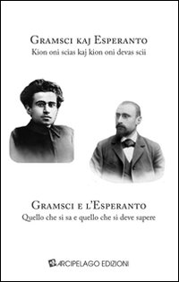 Gramsci e l'Esperanto. Quello che si sa e quello che si deve sapere. Ediz. multilingue