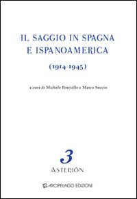 Il saggio in Spagna e Ispanoamerica (1914-1945). Ediz. multilingue