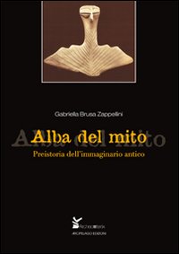 Alba del mito. Preistoria dell'immaginario antico