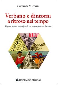 Verbano e dintorni a ritroso nel tempo. Figure, eventi, nostalgie di un recente passato lontano