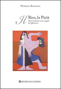 Il riso, la pietà. Testi letterari come luoghi di riflessione