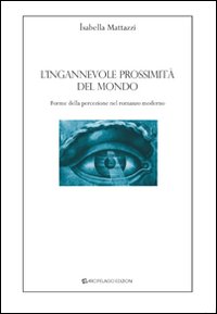 L'ingannevole prossimità del mondo. Forme della percezione nel romanzo moderno