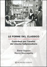 Le forme del classico. Contributi per l'analisi del cinema hollywoodiano