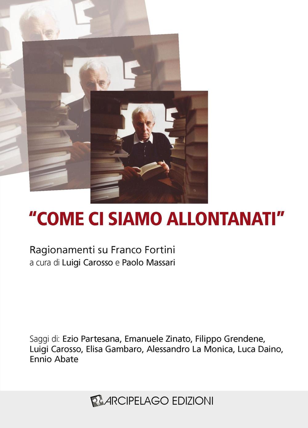 «Come ci siamo allontanati». Ragionamenti su Franco Fortini