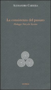 La consistenza del passato. Heidegger, Nïetzsche, Severino