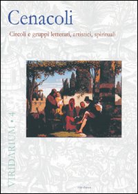 Cenacoli. Circoli e gruppi letterari, artistici, spirituali. Ediz. illustrata