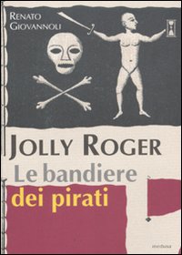Jolly Roger. Le bandiere dei pirati. Ediz. illustrata