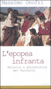 L'epopea infranta. Retorica e antiretorica per Garibaldi