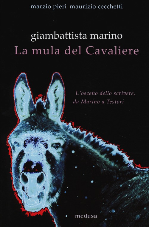 Giambattista Marino. La mula del Cavaliere. L'osceno da Marino a Testori