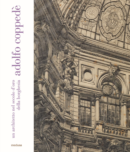 Adolfo Coppedè. Un architetto nel secolo d'oro della borghesia. Ediz. illustrata