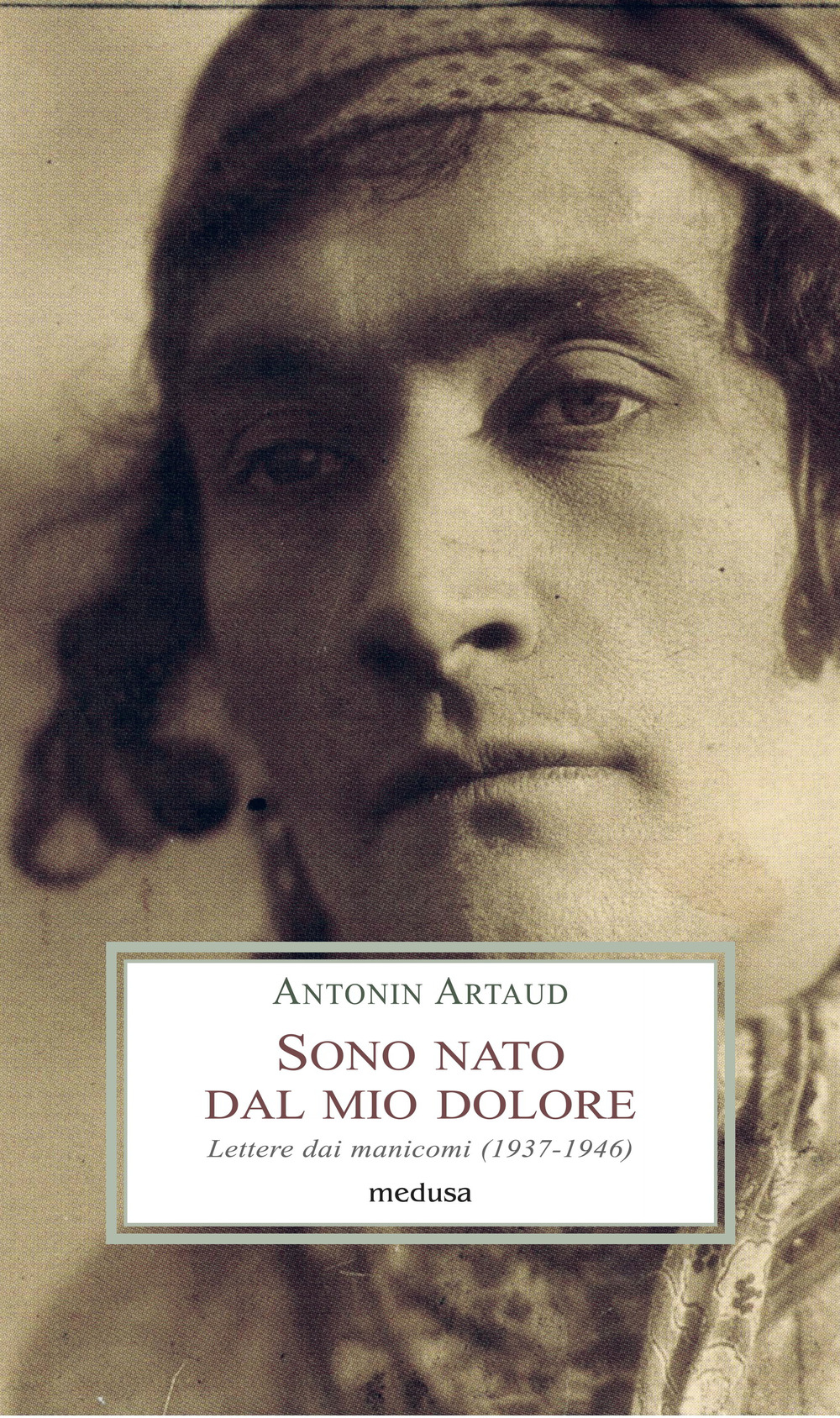 Sono nato dal mio dolore. Lettere dai manicomi (1937-1946)