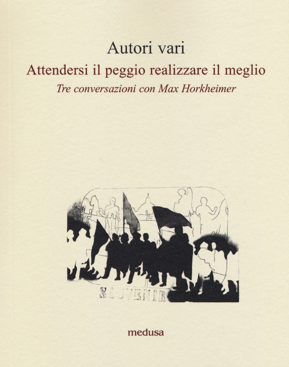 Attendersi il peggio realizzare il meglio. Tre conversazioni con Max Horkheimer